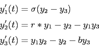 \begin{equation*}
\begin{aligned}
& y_1'(t) = \sigma (y_2-y_3)\\
& y_2'(t) =...
...y_2 - y_1y_3\\
& y_3'(t) = y_1y_2 - y_2 - by_3
\end{aligned}
\end{equation*}